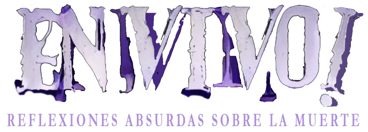 En vivo! Reflexiones absurdas sobre la muerte